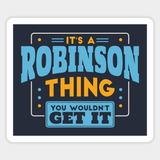 It's a Robinson Thing, You Wouldn't Get It // Robinson Family Last Name Magnet